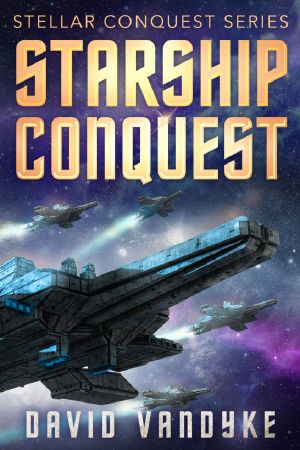 [Stellar Conquest 01] • Starship Conquest (First Conquest) · Stellar Conquest Series Book 1